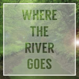 Where the River Goes by Josh Renton