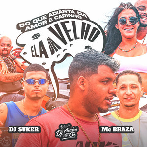 DJ ANDRE DE CG - Do Que Adianta da Amor e Carinho Ela da pra Velho (feat. MC Braza & Dj Suker)