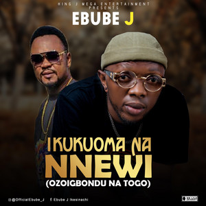 Ebube J - Ikukuoma Na Nnewi (Ozoigbondu Na Togo)