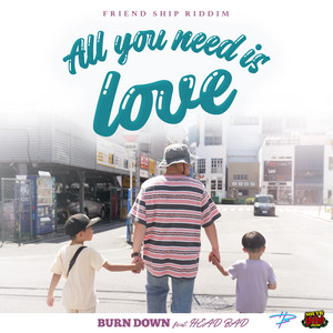 All you need is love (feat. HEAD BAD) by BURN DOWN, Head Bad