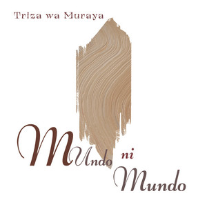 Triza wa Muraya - Mundu in Mundu