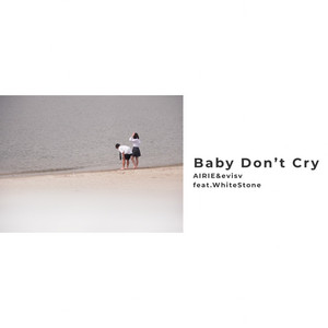 Baby Don't Cry (feat. WhiteStone) by AIRIE, evisv, WhiteStone