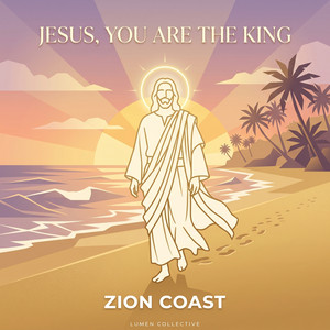 Jesus, You Are The King by Zion Coast