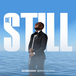 Be Still by Wisdom Andrews