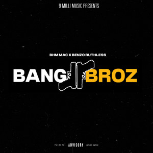 Bang Broz by Benzo Ruthless, BHM MAC
