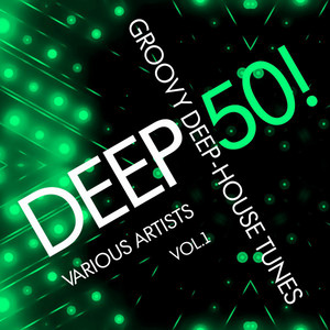 Deep 50! (Groovy Deep-House Tunes), Vol. 1 - Compilation by