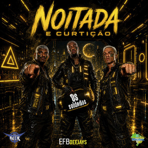 Noitada e Curtição by Efb Deejays, Os soldados, The Soldiers, DJ Cleber Mix, Eletrofunk Brasil