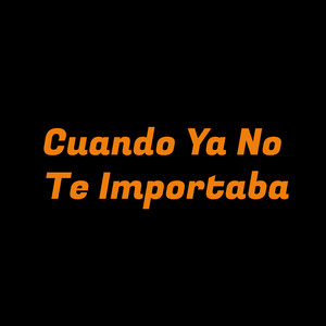 cuando ya no te importaba by toño campoalegre
