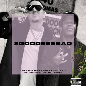 2GOOD2BEBAD by Gwap Don Dolla Signs