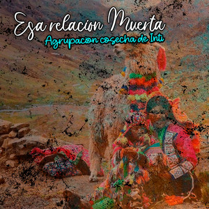 Esa relacion Muerta by Agrupacion cosecha de Inti