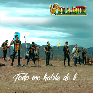 Chila Jatun - Todo Me Habla de Ti (feat. Elmer Hermosa)