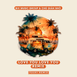 Bix Music Group, Chú Gián Nhỏ & Yuuki - Love You Love You (feat. VIEENT Music) [Yuuki Remix]