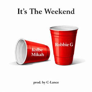 It's The Weekend by Robbie G, Kolbe Mikah, C-Lance