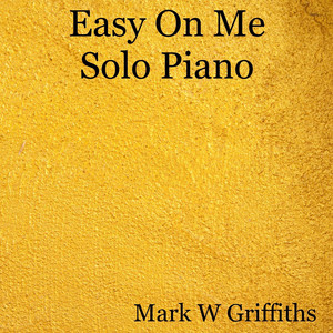 Easy On Me - Solo Piano by Mark W Griffiths