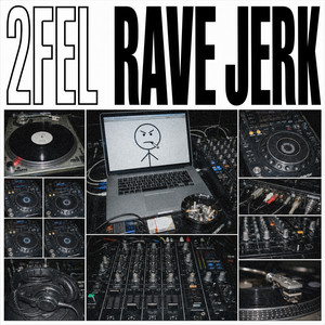 RAVE JERK by 2FEL