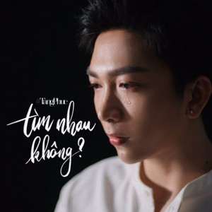 Tăng Phúc - Tìm Nhau Không