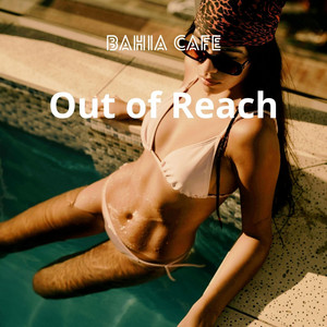 Out of Reach by Bahia Cafe