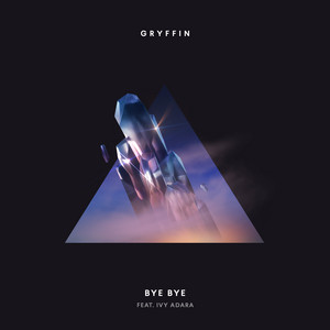 Bye Bye (feat. Ivy Adara) - Single by Gryffin | Spotify