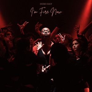 I'm Fire Now by Debo Ray