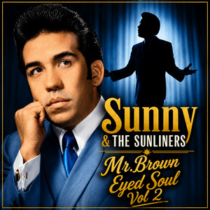 Mr. Brown Eyed Soul, Vol. 2 - Album by Sunny & The Sunliners | Spotify
