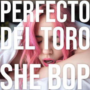 She Bop by Perfecto del Toro