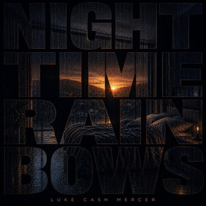 NIGHTTIME RAINBOWS by Luke Cash Mercer