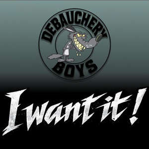 I want it by Debauchery Boys