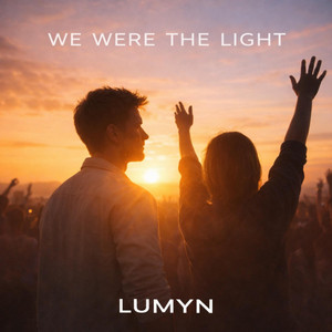 We Were The Light by LUMYN