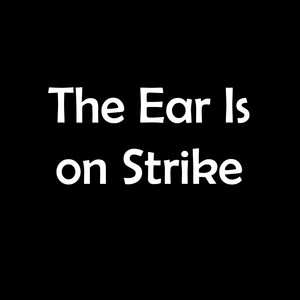 The Ear Is on Strike cover