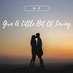 Give a Little Bit of Loving by U-J