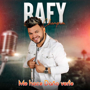 Rafy Champion - Me hace daño verte