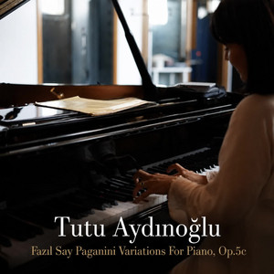 Fazıl Say Paganini Variations for Piano, Op. 5c by Fazıl Say, Tutu Aydınoğlu