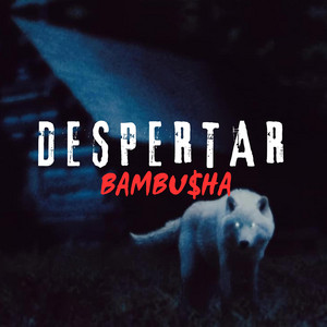DESPERTAR by BAMBUSHA