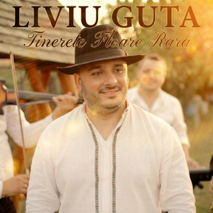 Liviu Guta - Tinerete Floare Rara - LIVIU GUTA®