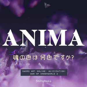 ShiroNeko - ANIMA (From "Sword Art Online: Alicization - War of Underworld Part 2")