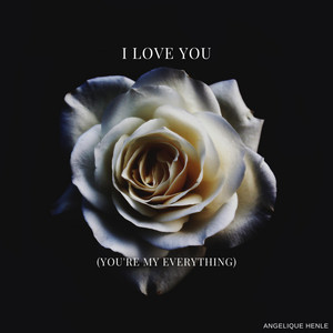 I Love You (You're My Everything)
