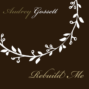 Rebuild Me by Audrey Gossett