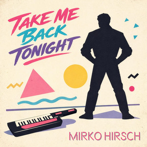 Take Me Back Tonight (Extended Version) by Mirko Hirsch
