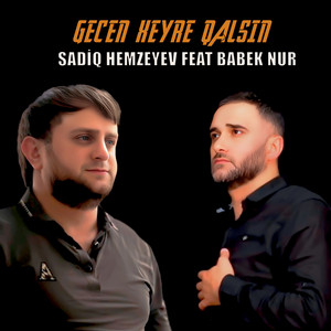 Sadiq Hemzeyev - Gecen Xeyre Qalsın (feat. Babek Nur)