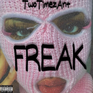 FREAK by TwoTimezAnt