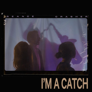 I'm a Catch by Seance Crasher