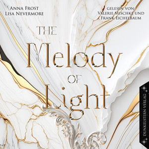 The Melody of Light (Band 2 der bildgewaltigen Dilogie voll großer Gefühle und Schicksal)