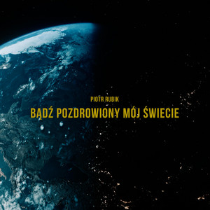 Bądź pozdrowiony mój świecie by Piotr Rubik, Agnieszka Przekupień, Marta Moszczyńska, Marcin Januszkiewicz, Michał Gasz