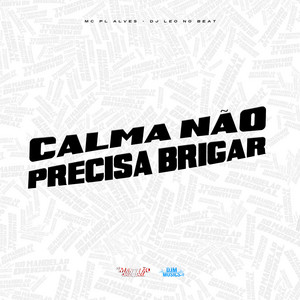 Calma Não Precisa Brigar