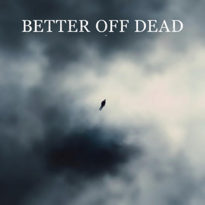 Better off Dead by Solstice Solitude