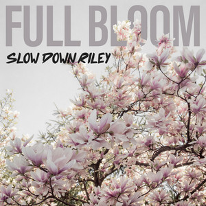 Full Bloom by Slow Down Riley