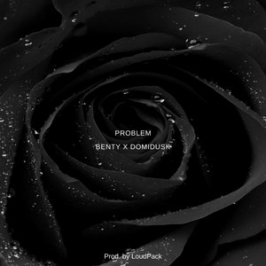 Problem by Prod. By LoudPack, Benty, Domidusk