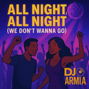 All Night, All Night (We Don’t Wanna Go) by DJ Armi A
