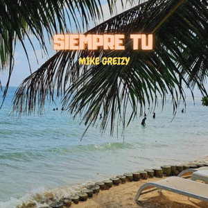 Siempre tu by Mike Greizy
