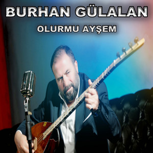 Burhan Gülalan - Olurmu Ayşrm
